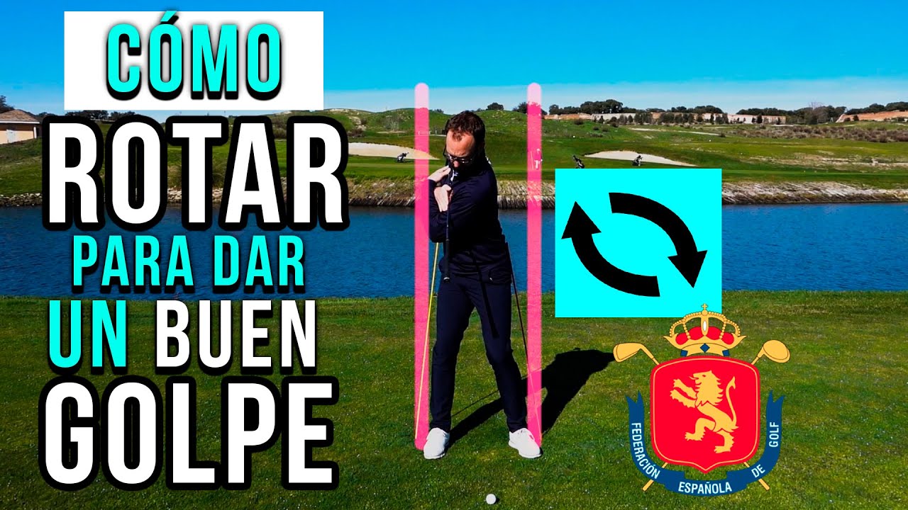 C&Oacute;MO ROTAR PARA DAR UN BUEN GOLPE | RFEGOLF