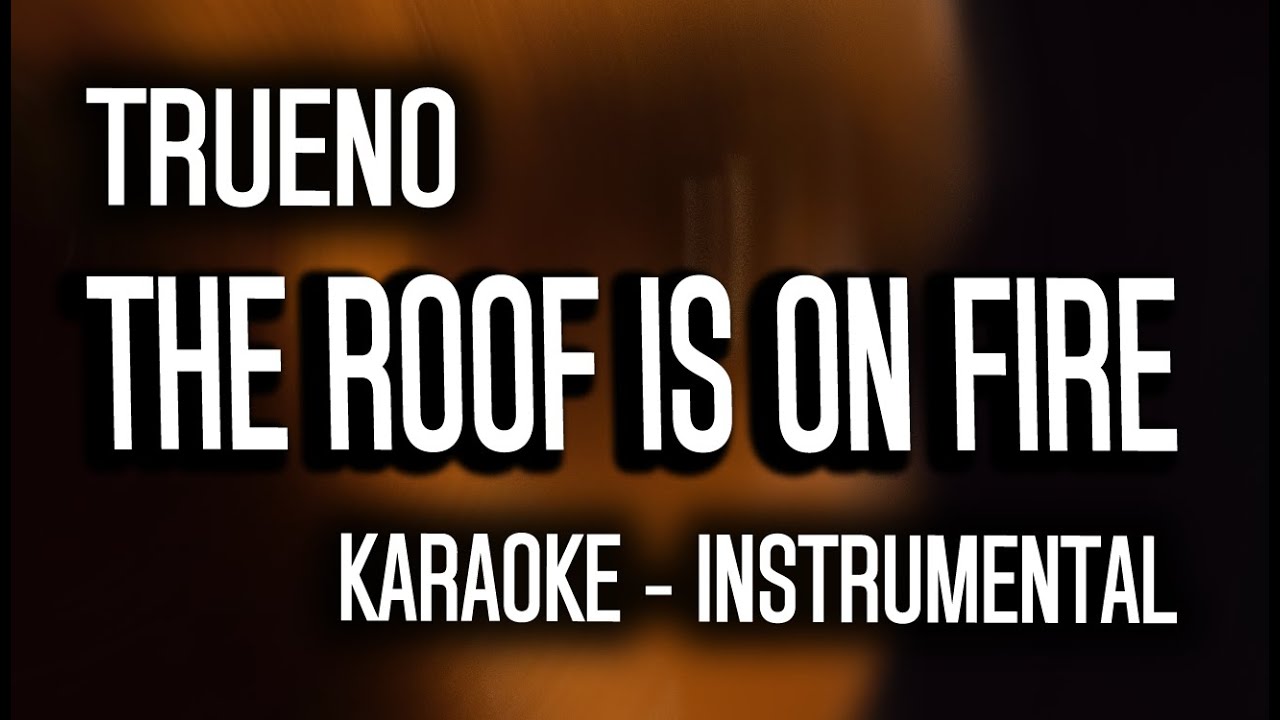 Trueno - THE ROOF IS ON FIRE (KARAOKE - INSTRUMENTAL)