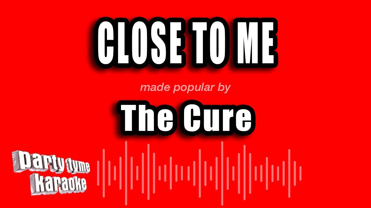 The Cure - Close To Me (Karaoke Version)