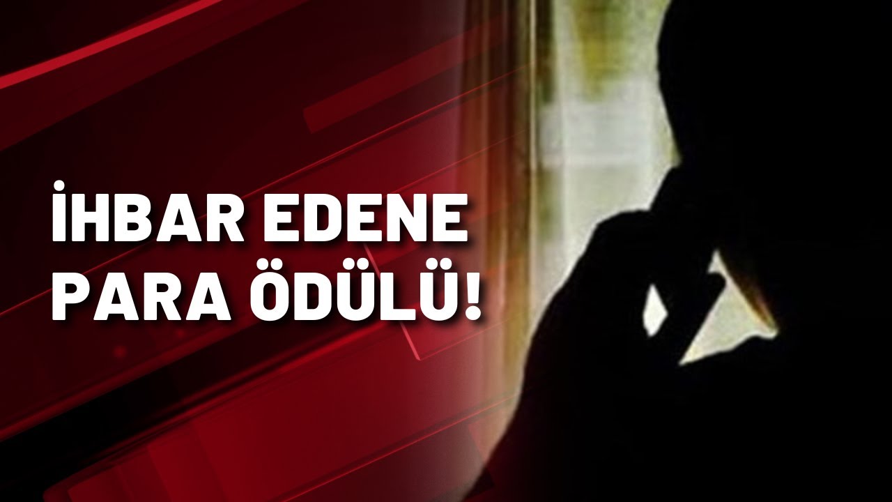 İhbar edene para ödülü...