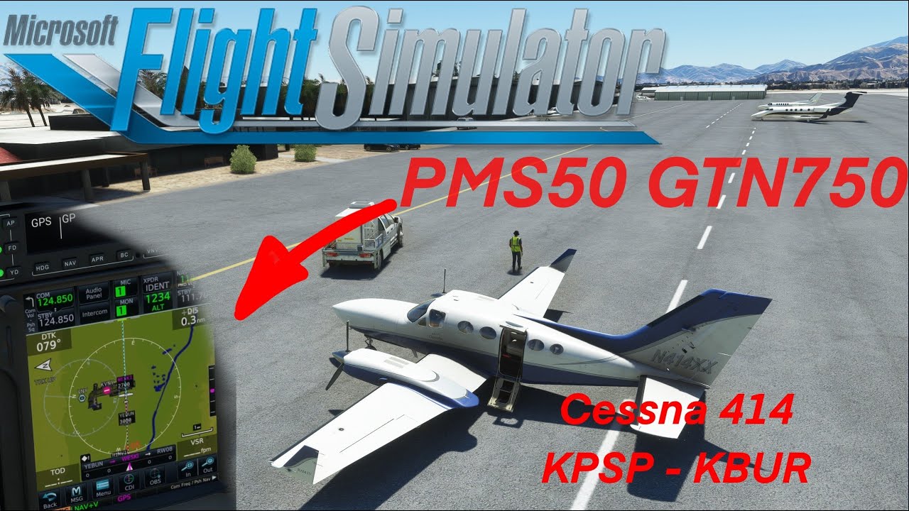 MSFS | PMS50 - GTN750 | Flysimware Cessna 414AW Chancellor | KPSP -KBUR |