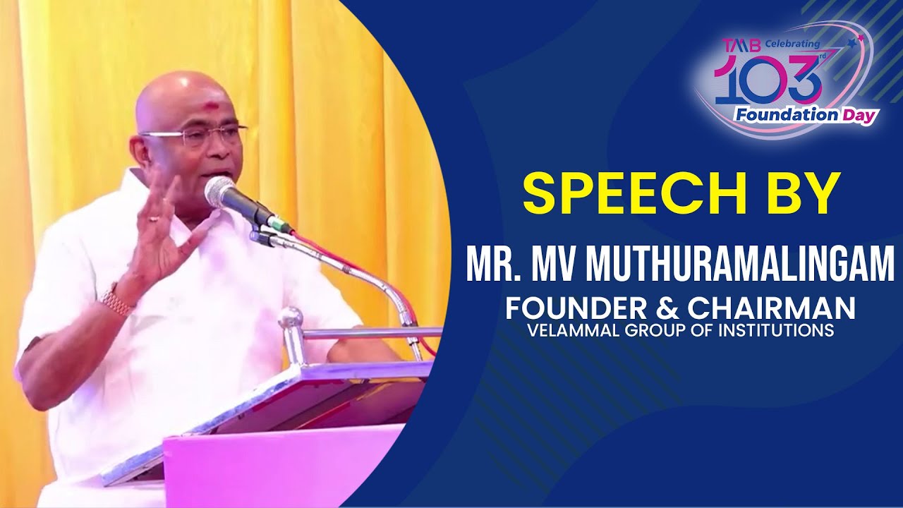 Speech by Mr. MV Muthuramalingam - Founder & Chairman, Velammal Group of Institutions