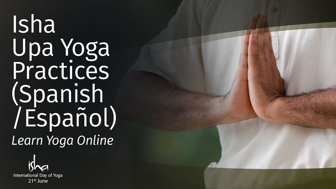 Isha Upa Yoga Practices (Spanish/Español): Learn Yoga Online