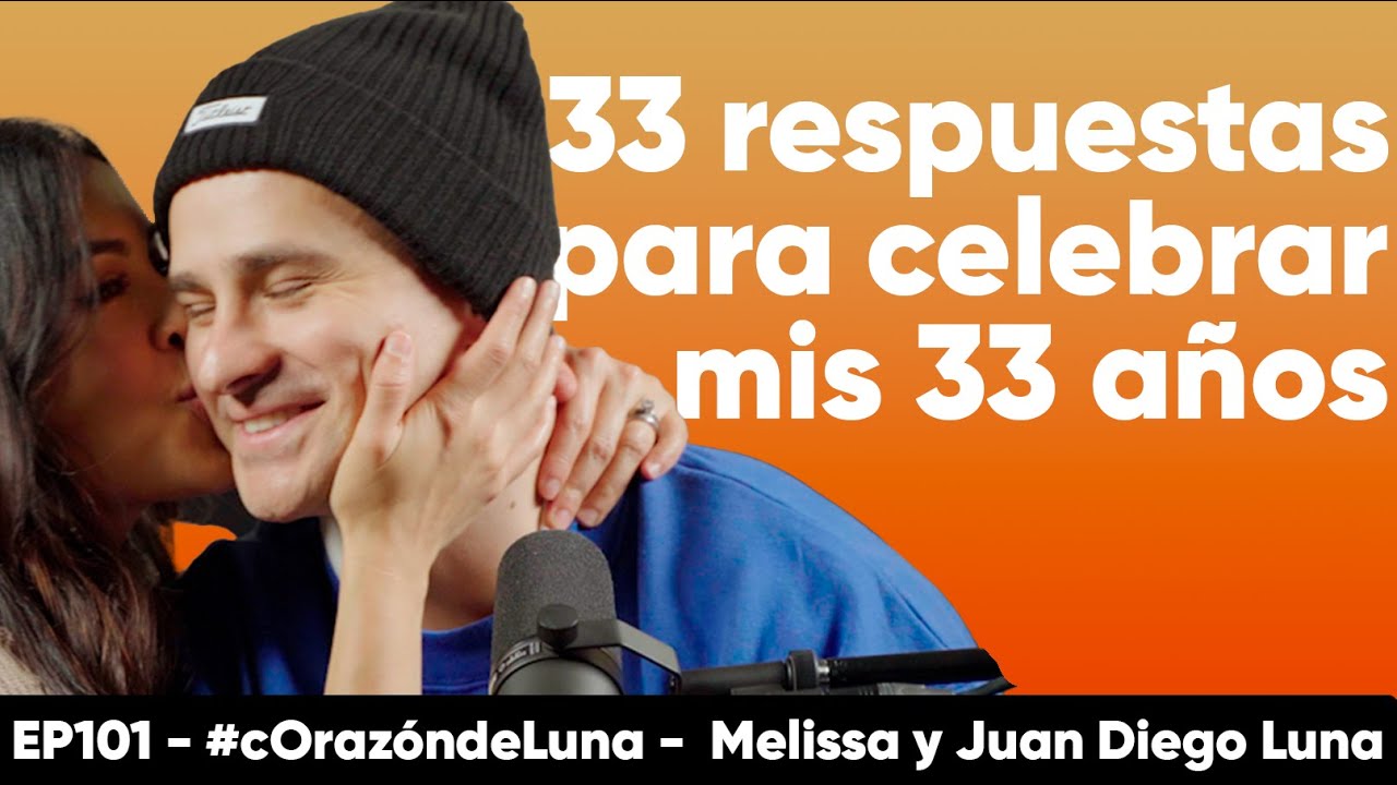 33 respuestas para celebrar MI CUMPLEAÑOS 33 - Melissa y Juan Diego Luna #corazóndeluna