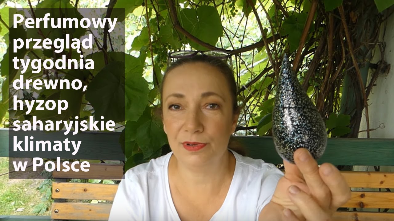 Perfumowy przegląd tygodnia - drewno, hyzop, klimat jak na Saharze
