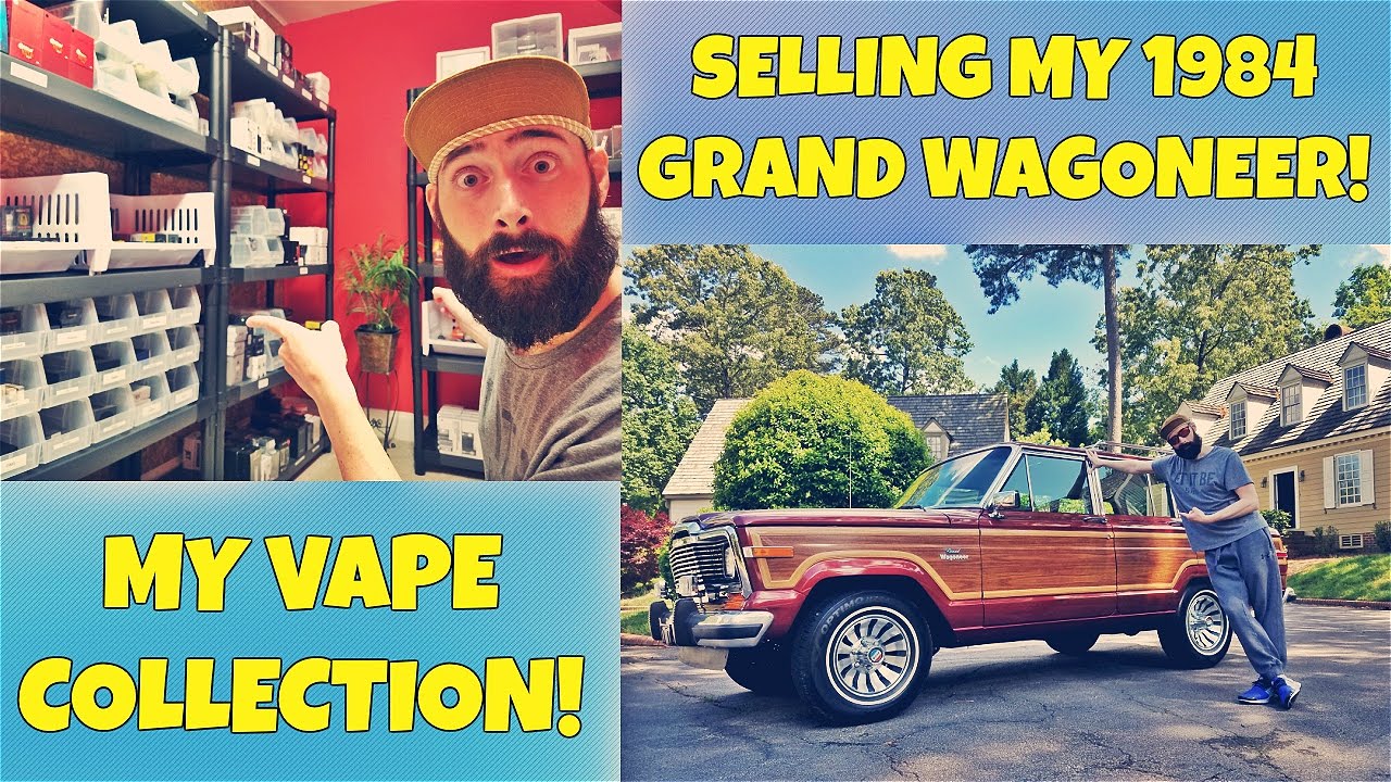 RiPTrippers Vape Collection! Selling My 1984 Grand Wagoneer!