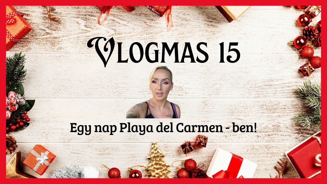 Vlogmas 15 | Egy nap Playa del Carmen-ben | Nagyváradi Nelli