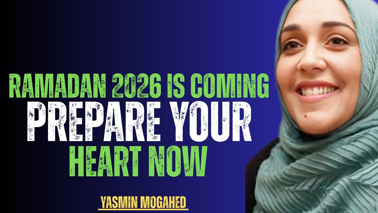 Ramadan 2026 Is Coming &mdash; Prepare Your Heart NOW | Yasmin Mogahed