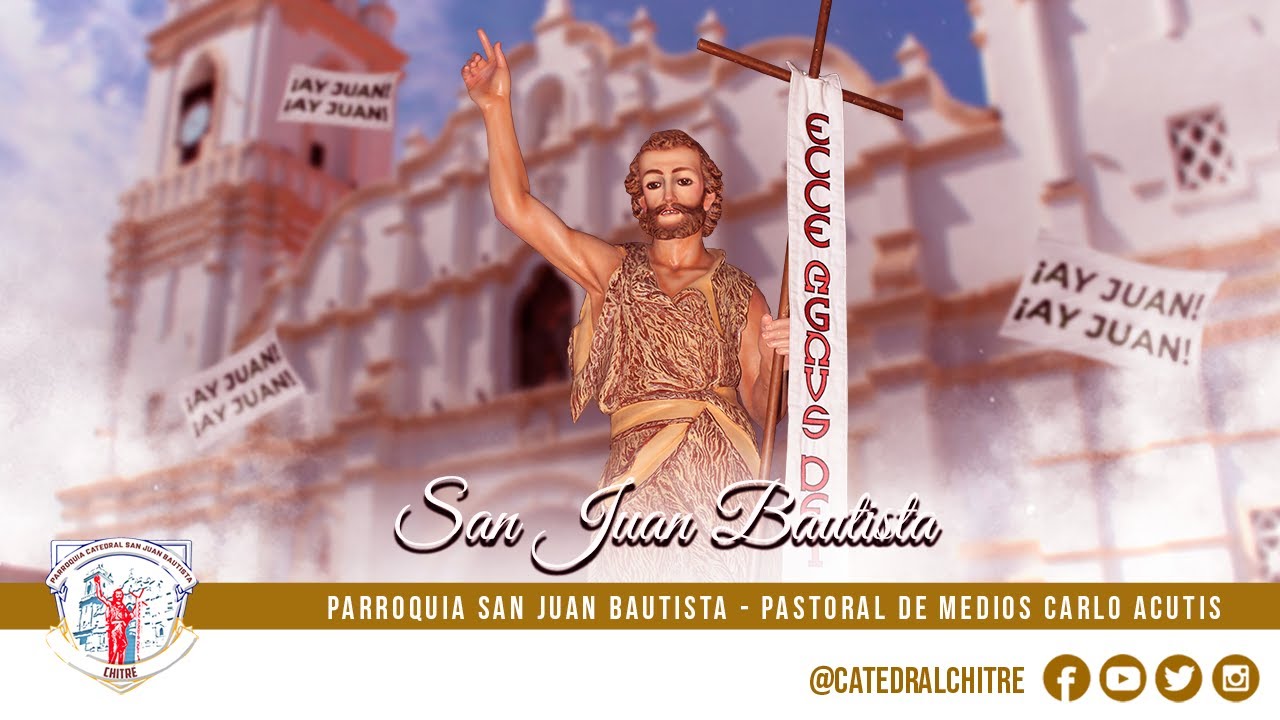 SANTA MISA 10:00 A.M. - DE LA SOLEMNIDAD EN HONOR A SAN JUAN BAUTISTA.