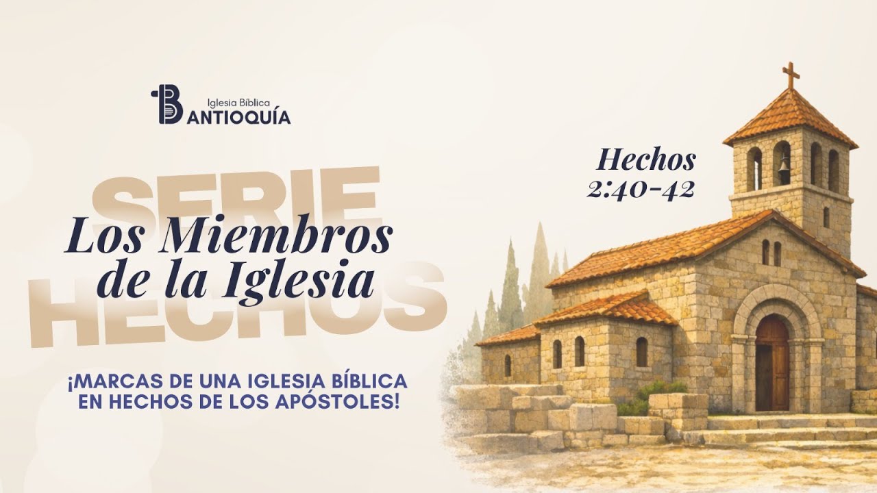 Serie: Hechos | Los Miembros de la Iglesia | Hechos 2: 40 - 42 | Pastor Felipe Trujillo