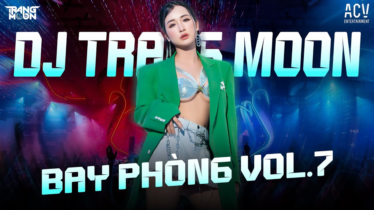 Nhạc Bay Phòng VOL.7 | Nonstop Đập Căng Suýt Cháy Cả Loa | Track List DJ Trang Moon