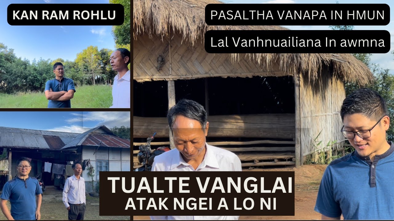 TUALTE VANGLAI A TAK NGEI A LO NI| PASALTHA VANAPA In hmun | Lal Vanhnuailiana In awmna| ETC.