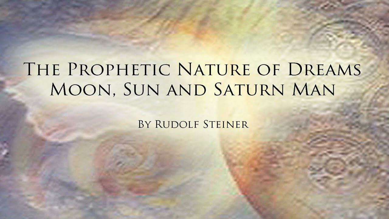 The Prophetic Nature of Dreams Moon, Sun and Saturn Man by Rudolf Steiner