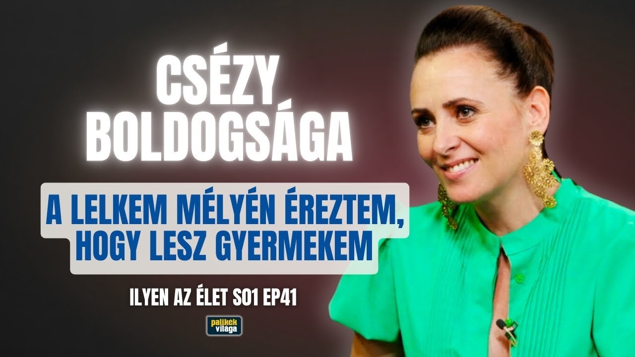 CSÉZY BOLDOGSÁGA – A LELKEM MÉLYÉN ÉREZTEM, HOGY LESZ GYERMEKEM / Ilyen az élet / Palikék Világa