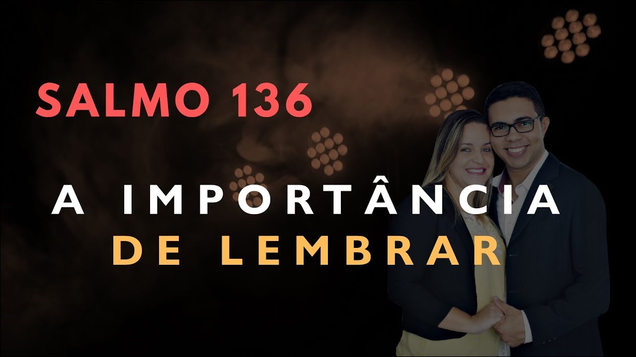 Salmo 136 Estudo: A IMPORT&Acirc;NCIA DE LEMBRAR (B&iacute;blia Explicada)