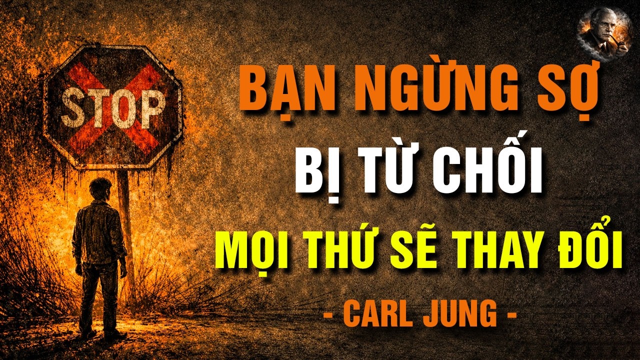 Khi Bạn Ngừng Sợ Bị Từ Chối, Mọi Thứ Sẽ Thay Đổi – Carl Jung