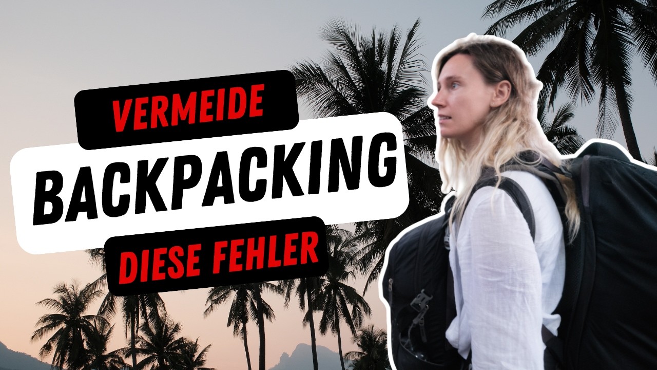 BACKPACKING BEGINNER GUIDE (10 Tipps f&uuml;r deine erste Rucksack Reise)