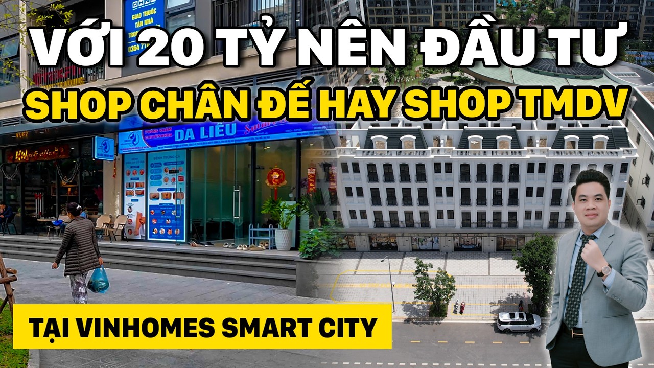 20 Tỷ Nên Mua Shop Chân Đế Hay Shophouse Vinhomes Smart City? Sai 1 Ly Mất Cả Tỷ!