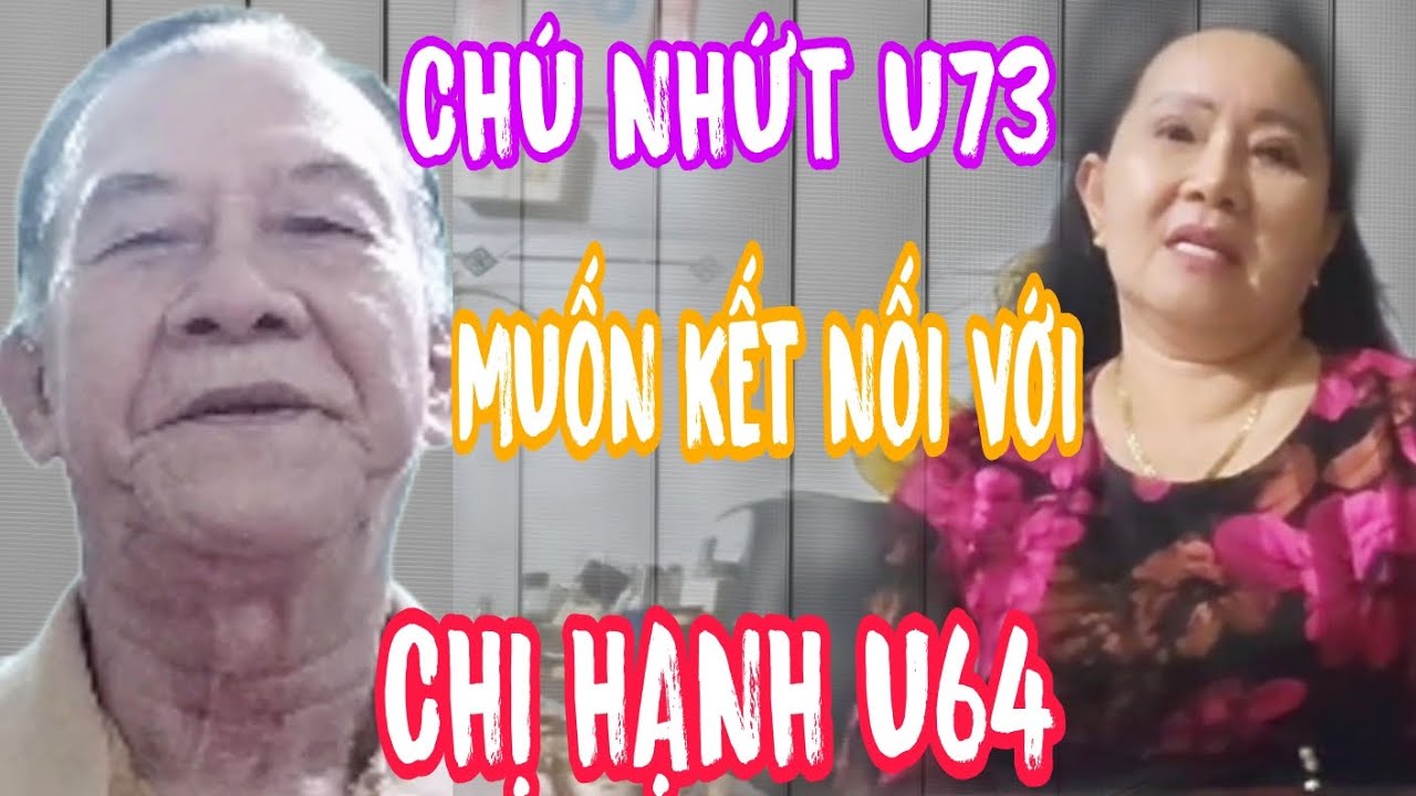 CHÚ NHỨT U73 MUỐN KẾT NỐI VỚI CHỊ HẠNH U64 RẠCH SỎI #985