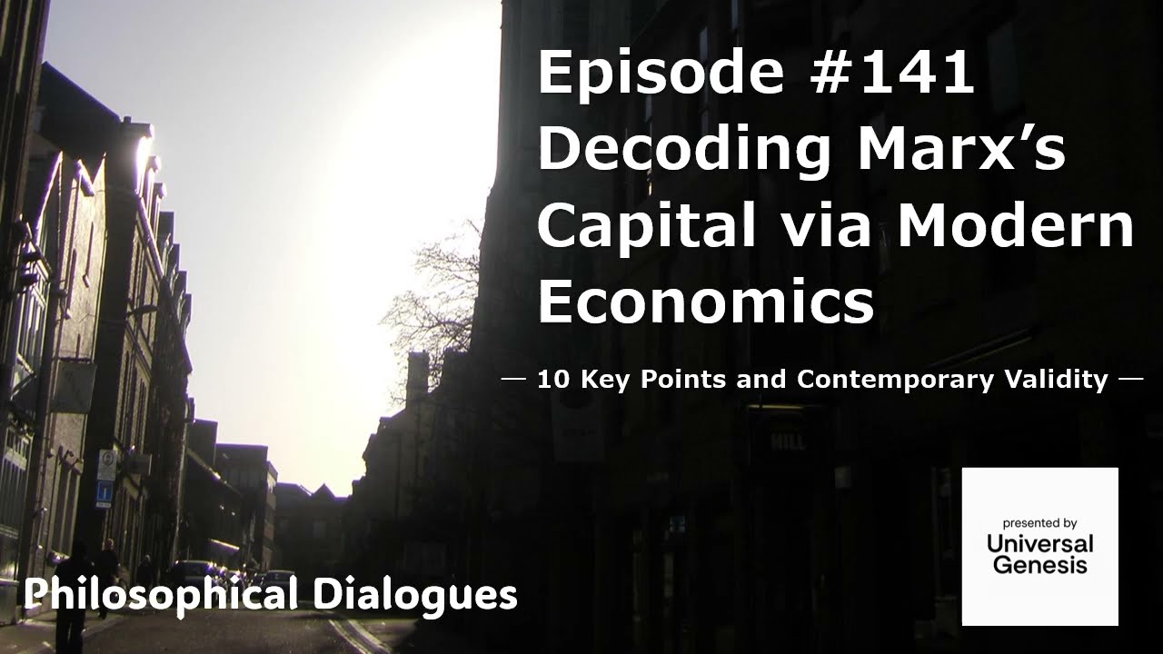 Philosophical Dialogs141:Decoding Marx’s Capital via Modern Economics