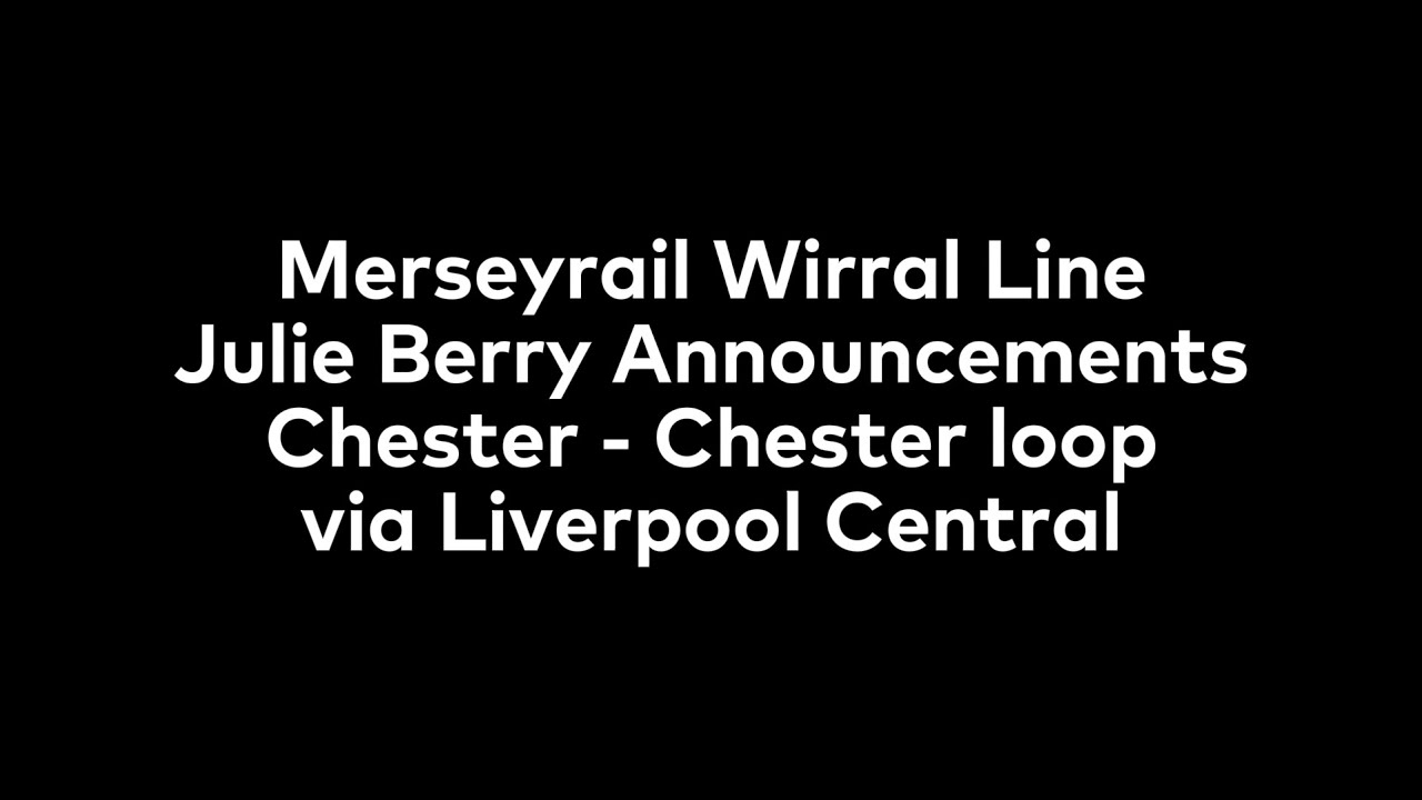 Merseyrail Wirral Line Julie Berry onboard announcements Chester - Chester via Liverpool Central