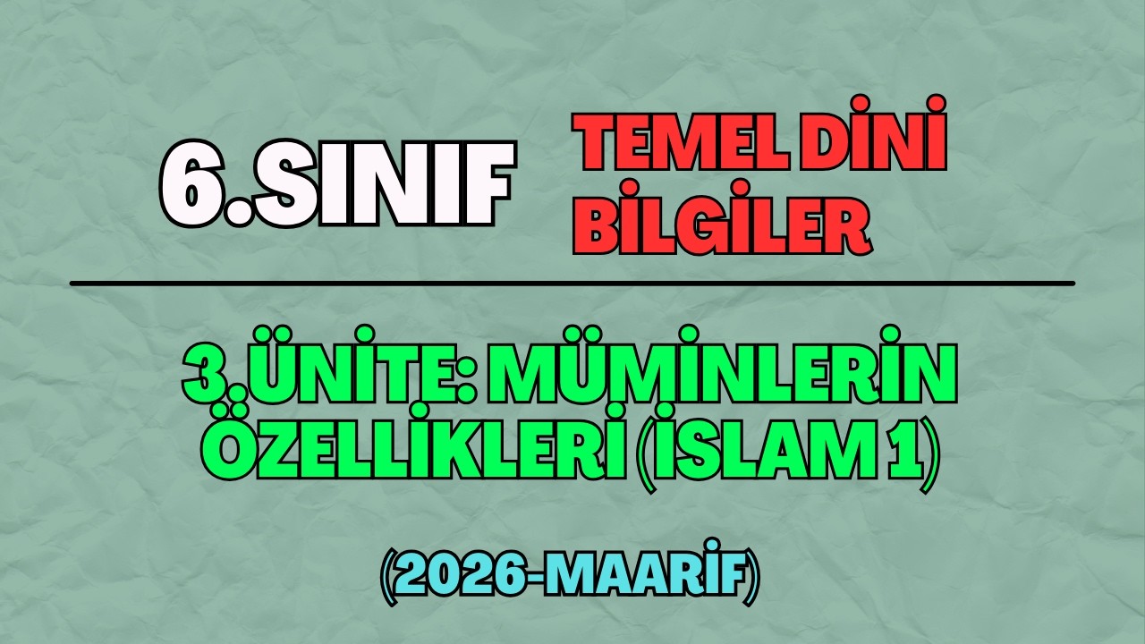 6 Temel Dini Bilgiler 3.&Uuml;nite: M&uuml;minlerin &Ouml;zellikleri (İslam 1)