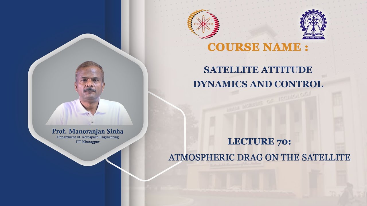 Lecture 70:Atmospheric Drag on the Satellite
