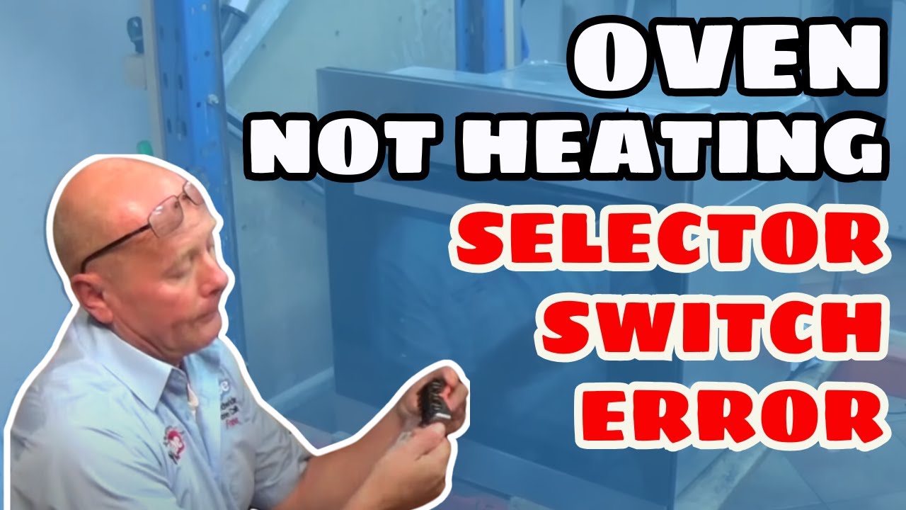 Oven Not Heating, Selector Switch Fault on Oven