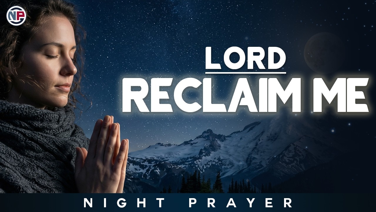 Lord, Reclaim My Lost Soul and Draw Me Back Into Your Grace Tonight | Night Prayer Before Sleep