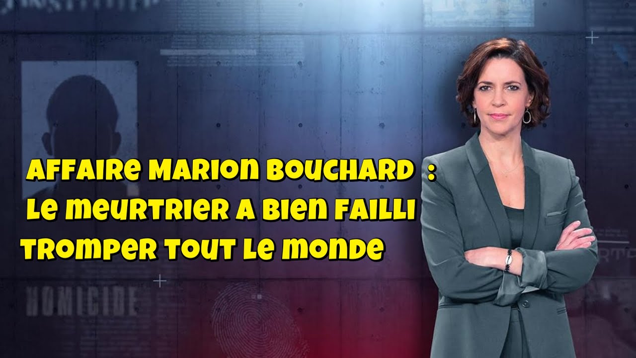ENQUETES CRiMiNELLES 🔥👮Affaire Marion Bouchard  : le meurtrier a bien failli tromper tout le monde