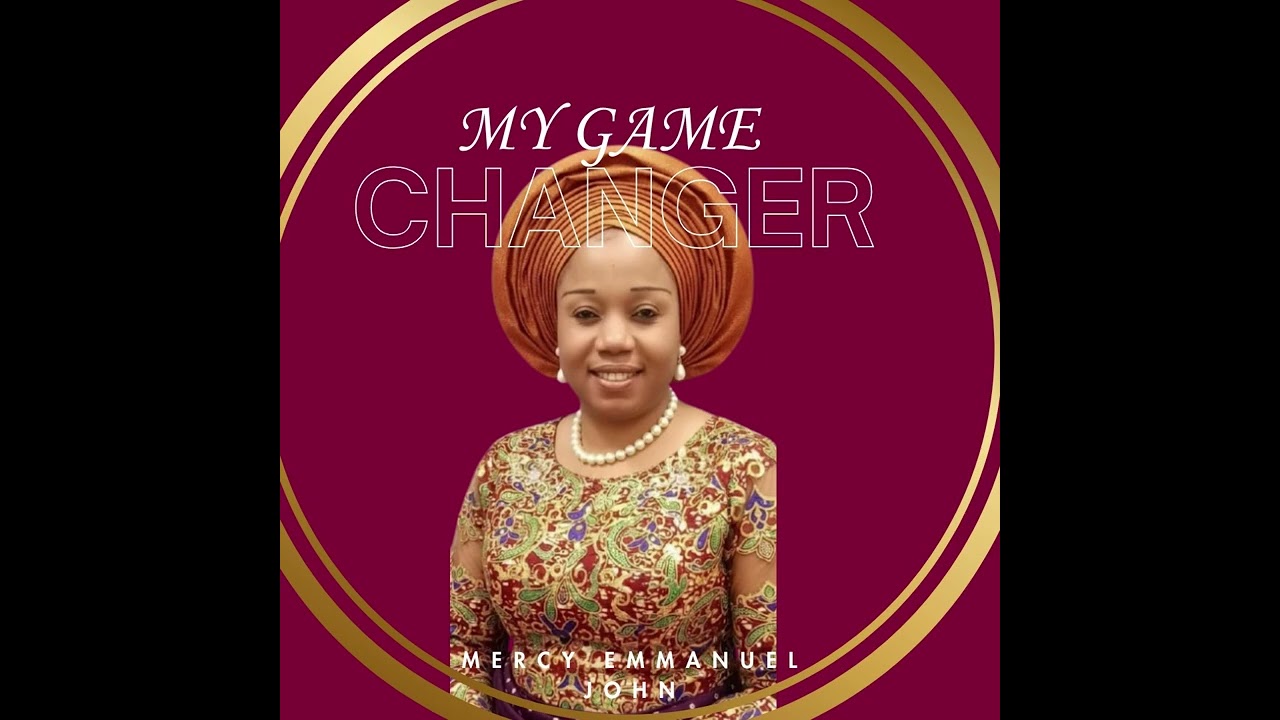 GAME CHANGER BY MERCY EMMANUEL JOHN (OFFICIAL AUDIO)