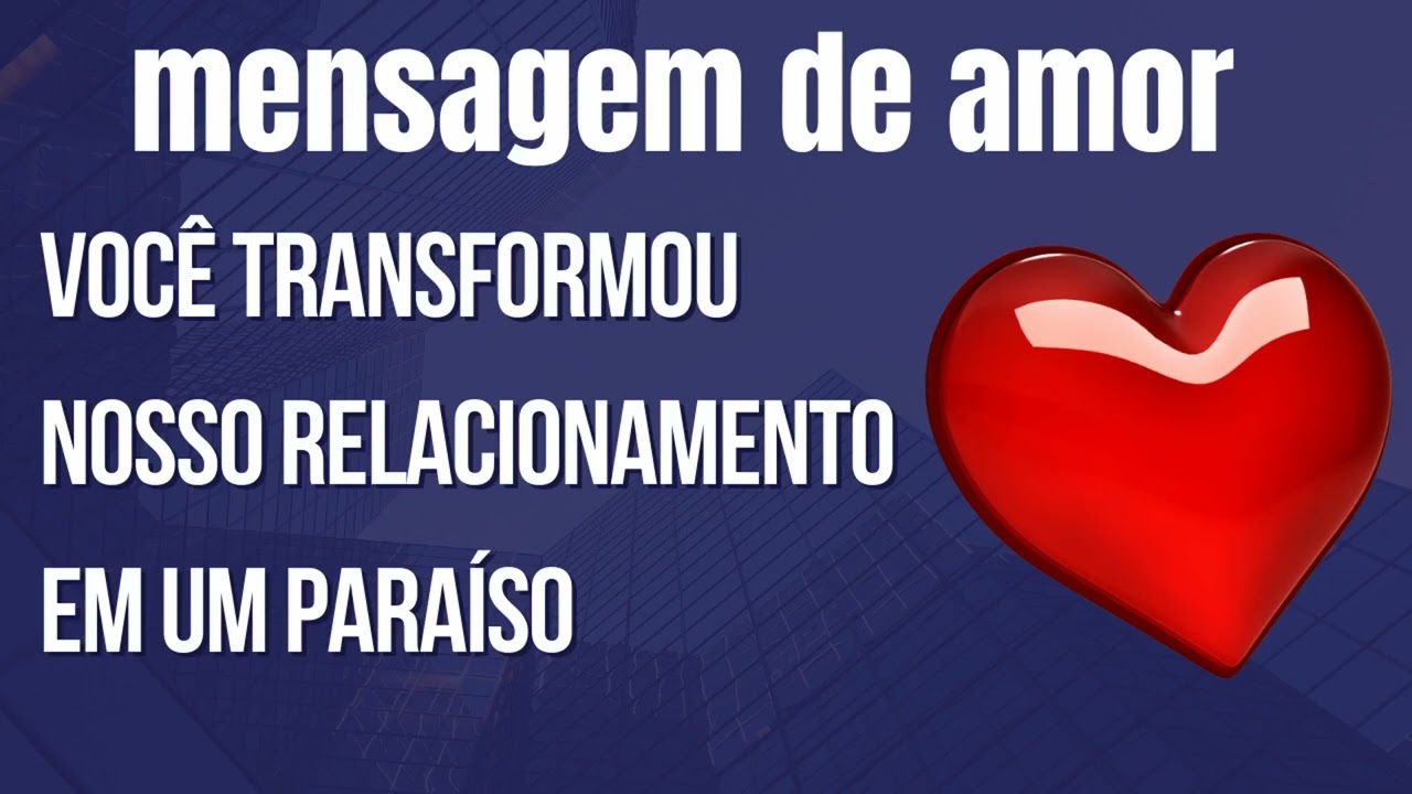 VOCÊ TRANSFORMOU NOSSO RELACIONAMENTO EM UM PARAÍSO