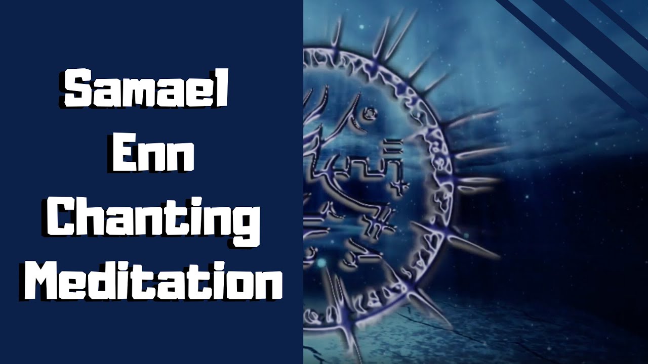 Samael (108 Repetitions), Enn Chanting