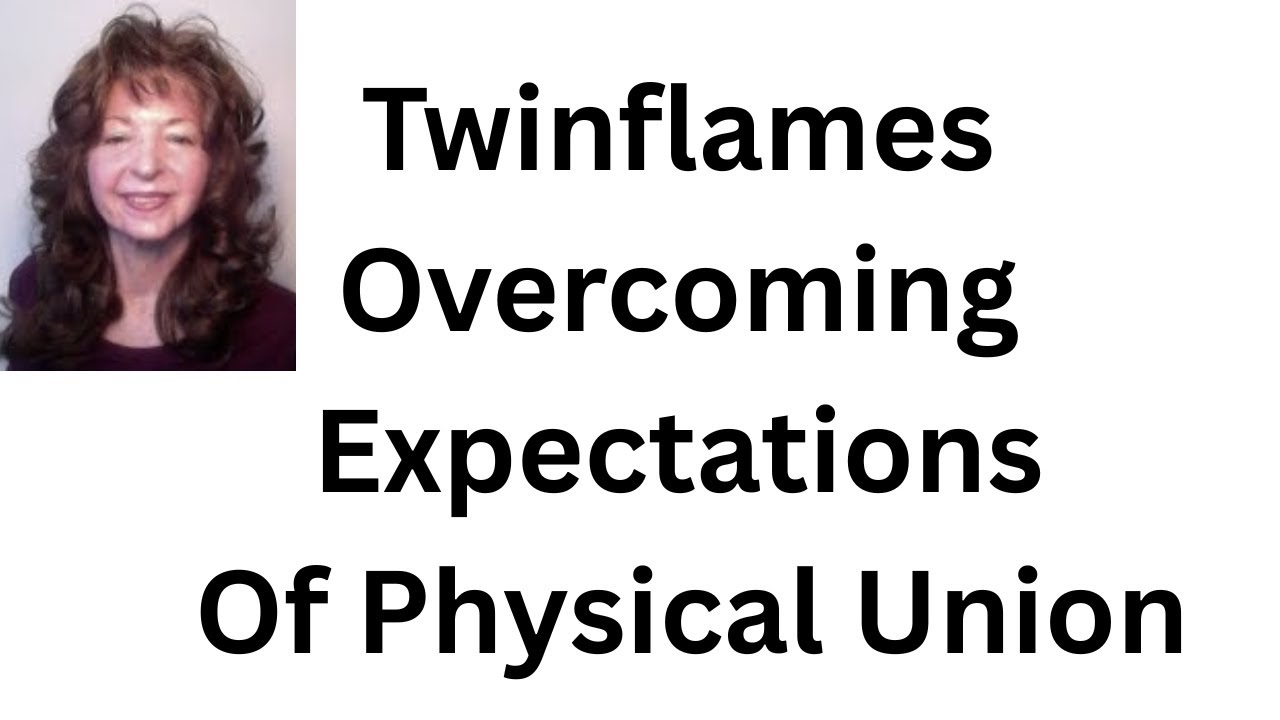 Twinflames Overcoming Expectations Of Physical Union