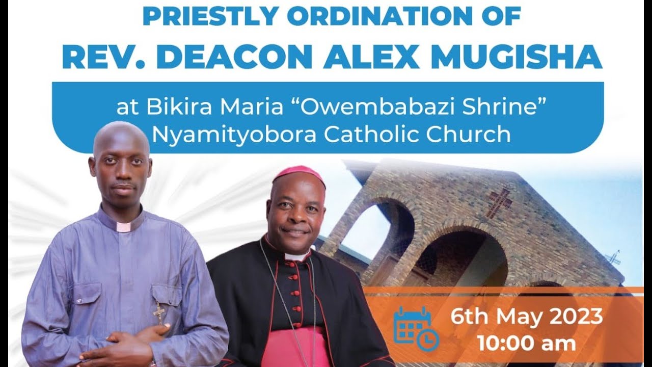 PRIESTLY ORDINATION OF REV. DEACON  ALEX MUGISHA AT NYAMITYOBORA CATHOLIC CHURCH