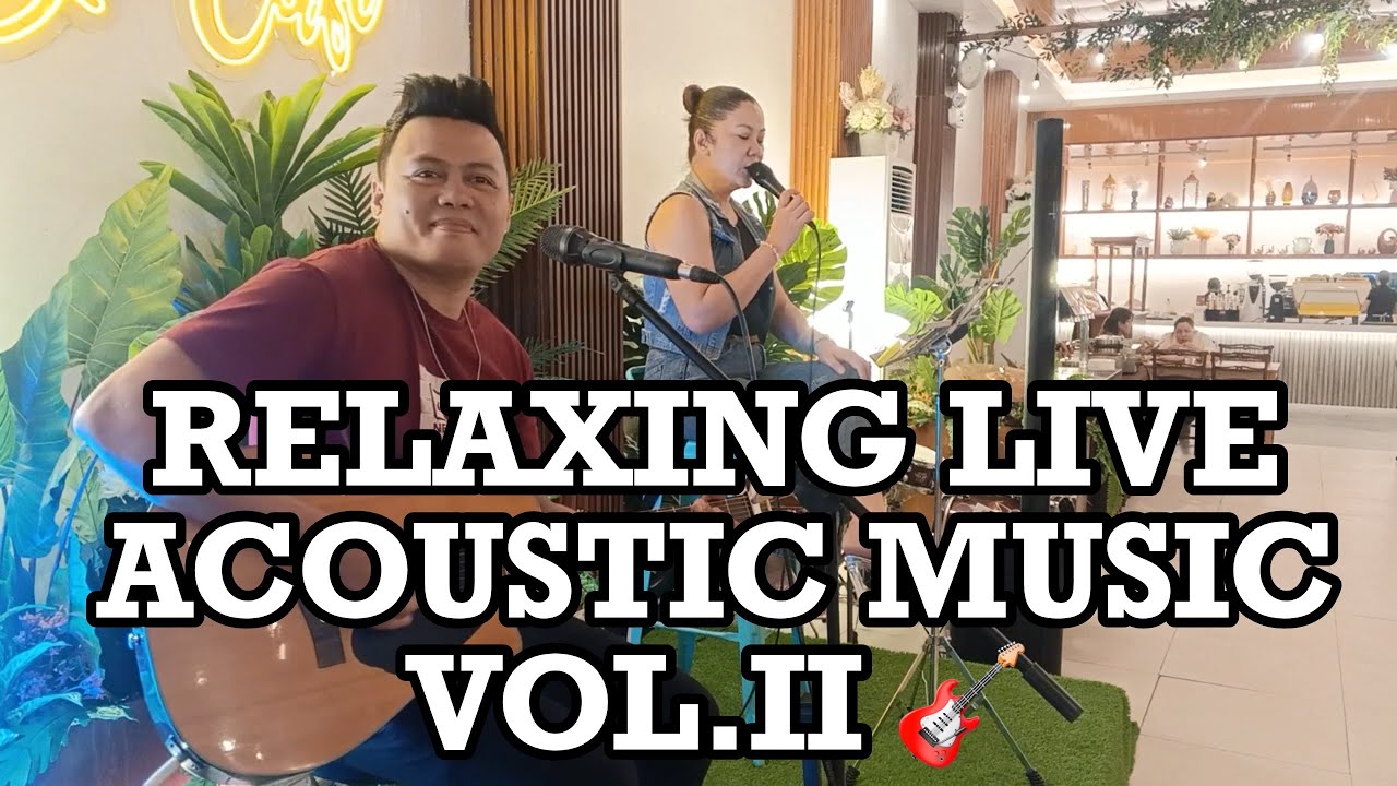 🎸 RELAXING LIVE ACOUSTIC MUSIC VOL. II | OPM Love Songs & Acoustic Covers for Relaxation 🎶
