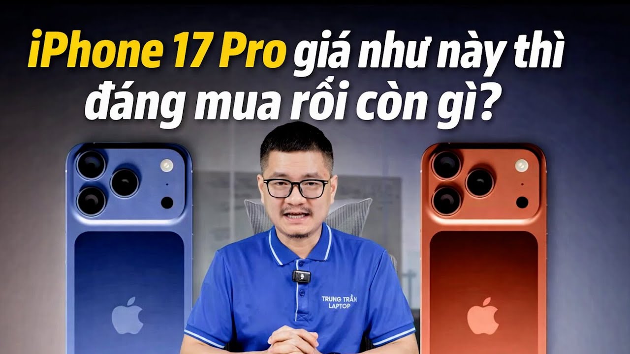 iPhone 17 Pro giá như này thì đáng mua rồi còn gì?