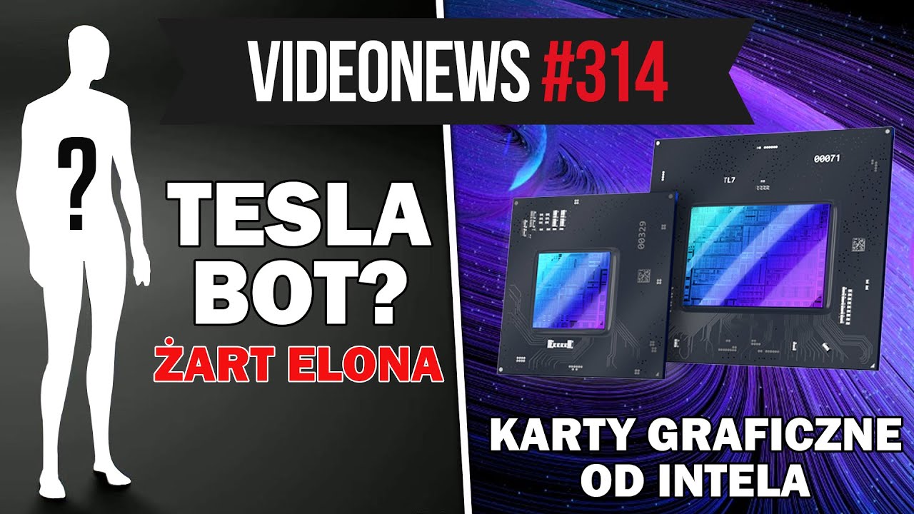 Tesla Bot? To żart! Karty graficzne Intela? Poczekajmy - VideoNews 314