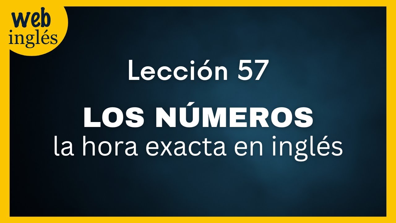 ★57~Los Números, La Hora Exacta en Inglés