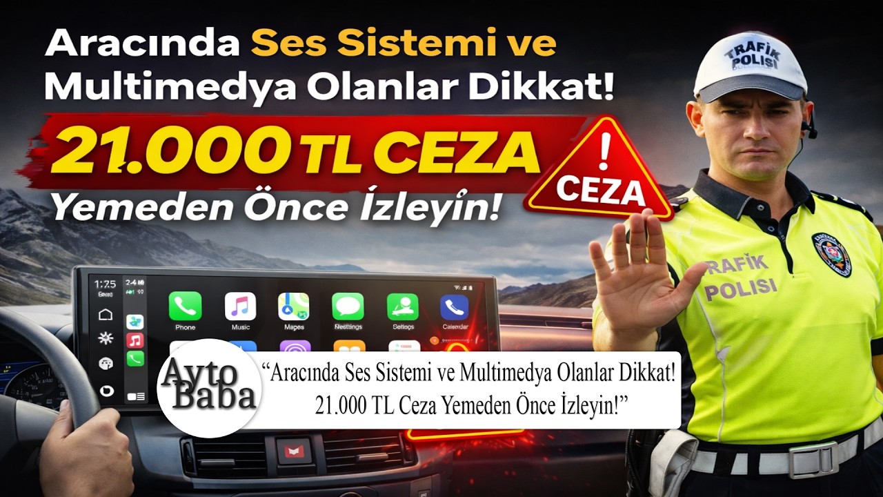 Aracında Ses Sistemi ve Multimedya Olanlar Dikkat! 21.000 TL Ceza Yemeden &Ouml;nce İzleyin!