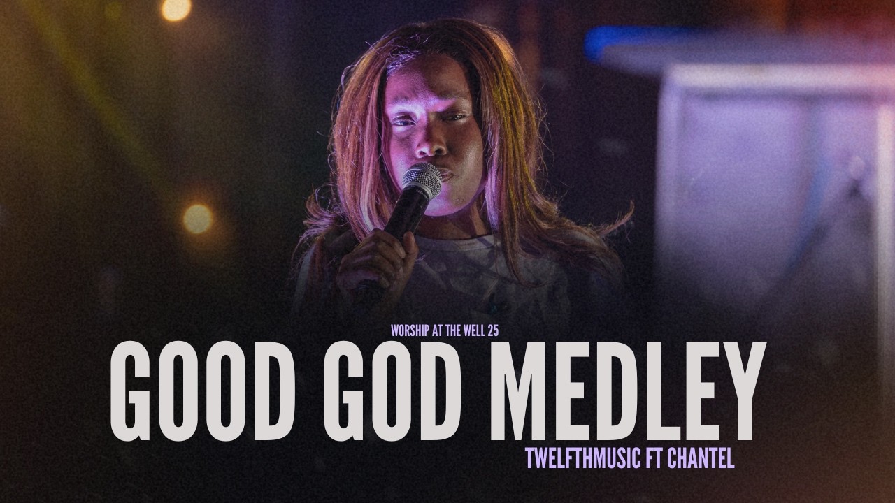 Good God Medley | WATW | TwelfthMusic ft Chantel