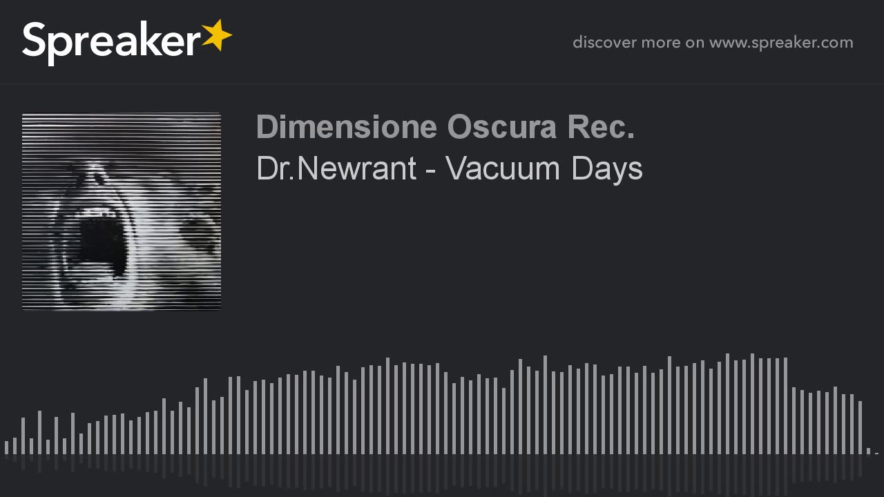 Dr.Newrant - Vacuum Days (creato con Spreaker)