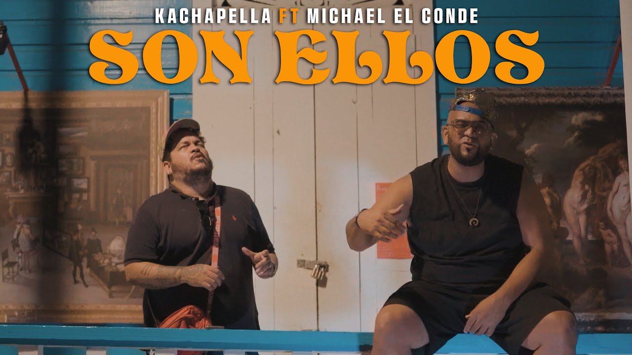 Kachapella | Son Ellos Ft El Conde (Video Oficial)