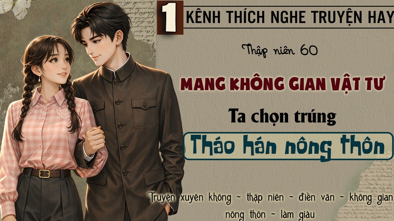 Tập 1 : Thập niên 60 mang không gian vật tư ta chọn trúng tháo hán nông thôn