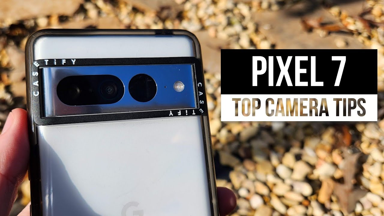 Лучшие советы, рекомендации и настройки камеры Pixel 7 Pro