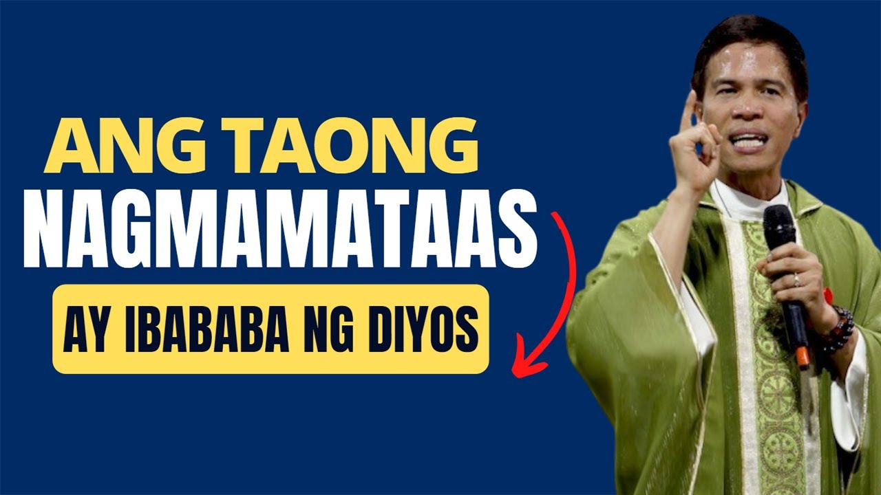 ANG TAONG NAGMAMATAAS AY IBABABA NG DIYOS || HOMILY || FATHER FIDEL ROURA