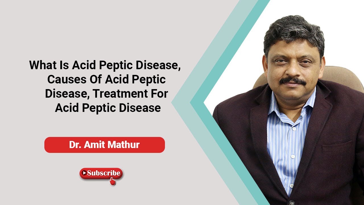 What Is Acid Peptic Disease, Causes Of  Acid Peptic Disease, Treatment For Acid Peptic Disease