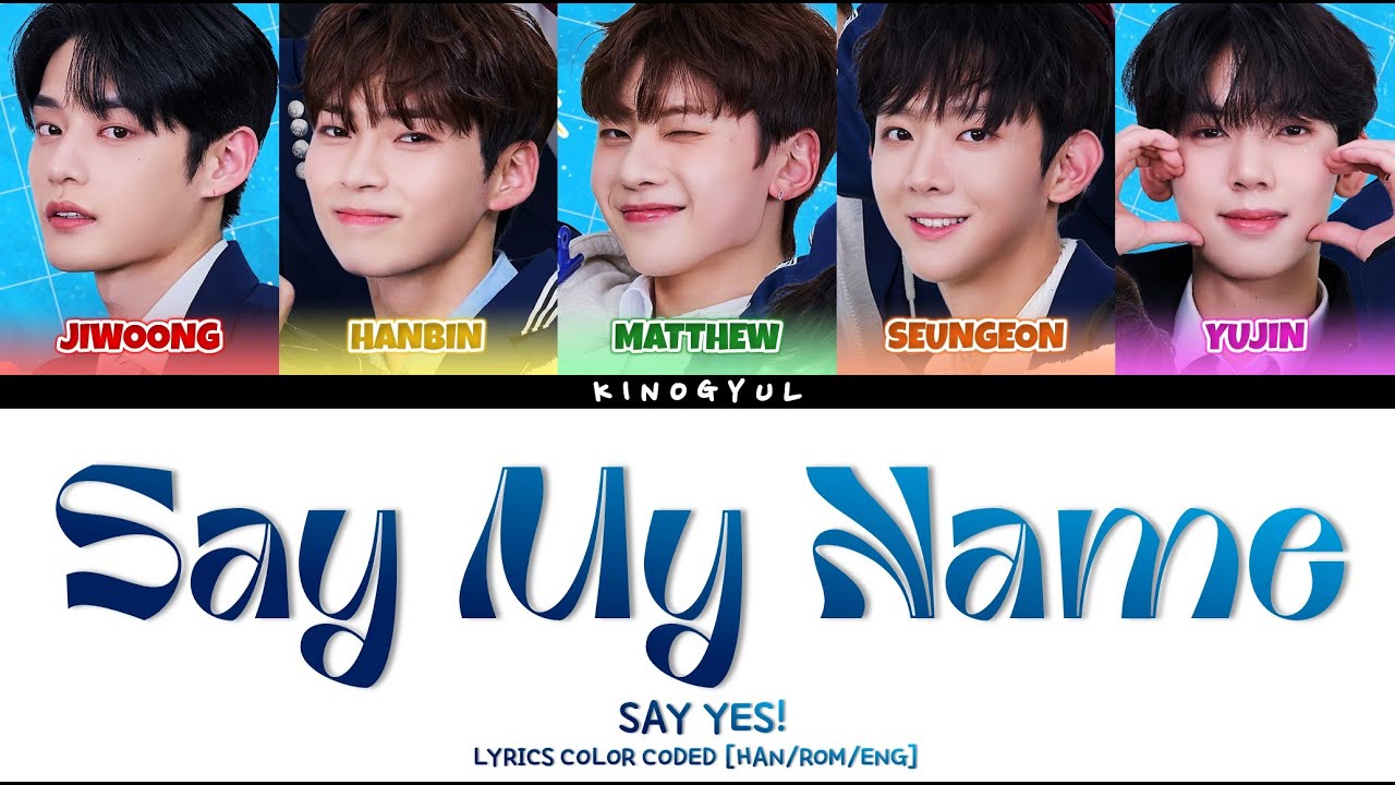 [BOYS PLANET 999] SAY YES!- 'SAY MY NAME' LYRICS COLOR CODED [HAN/ROM/ENG] (ARTIST BATTLE)
