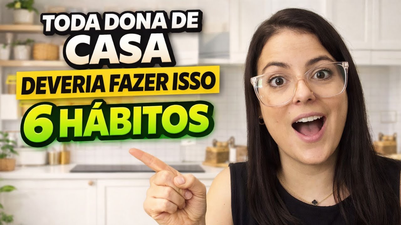 6 Hábitos que toda DONA DE CASA deveria saber!