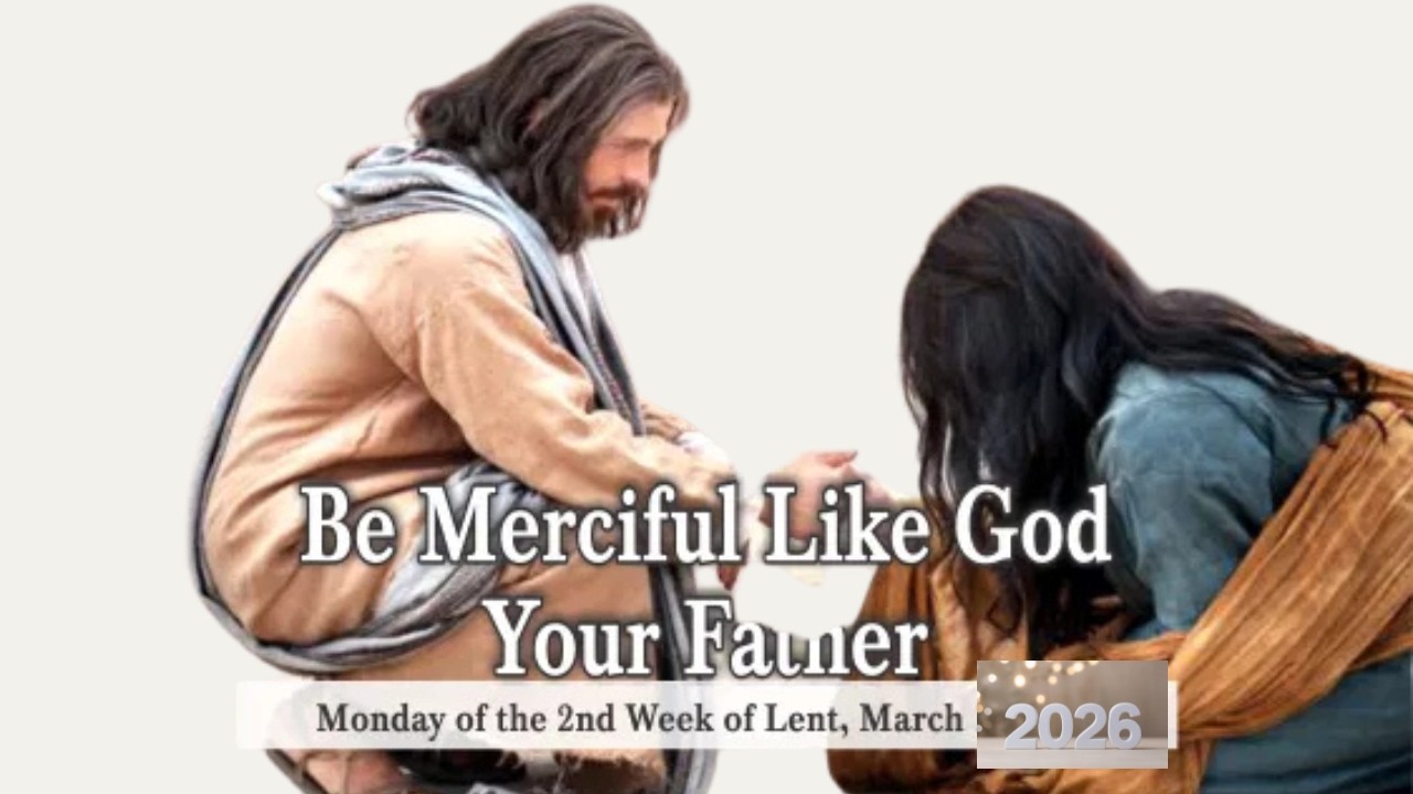 Day 11 of Lent: Be Merciful Like God your Father
